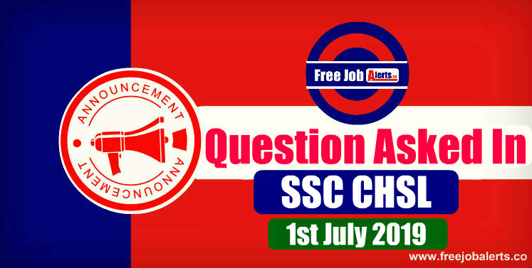 Questions Asked In SSC CHSL Tier 1 Exam 2019 - 1st July 2019
